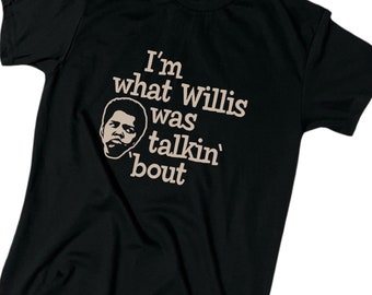 I'm What Willis Was Talking About Men's Funny T-Shirt - Cotton - Gift - Crew - Joke - Silly