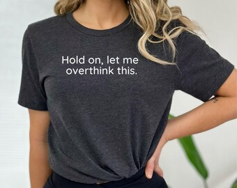 Overthinker Shirt: Funny Sarcastic Bella+Canvas Tee
