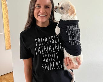 Funny Matching Pet/Owner Shirts - Probably Thinking About Snacks