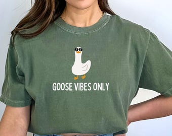 Goose Vibes Only T-Shirt: Comfort Colors Unisex Tee