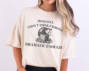 Honestly I Don't Think I'm Being Dramatic Enough T-shirt | Funny Opossum Shirt