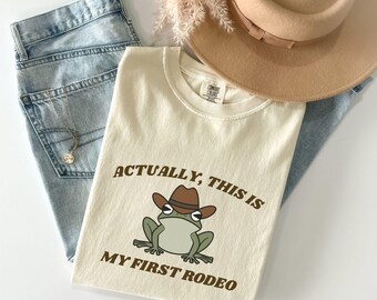 Actually This Is My First Rodeo Funny, Sarcastic Shirt