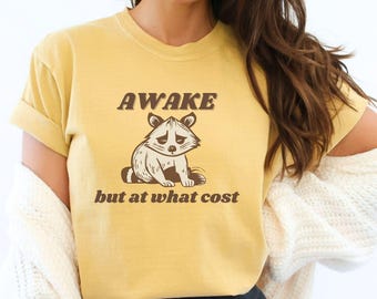 Awake But At What Cost Raccoon Shirt - Sarcastic Comfort Colors Tee