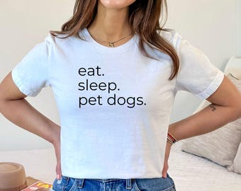 Eat Sleep Pet Dogs Shirt: Funny Dog Mom Gift