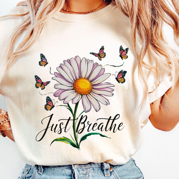 Just Breathe PNG Sublimation Design, Just Breathe Shirt, Inspirational Shirt Png, Daisies Shirt Design, Daisy Shirt PNG Digital Download