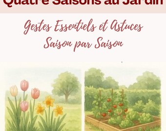 May include: Watercolor illustration with the title "Quatre Saisons au Jardin" and text "Gestes Essentiels et Astuces Saison par Saison." The image depicts four seasonal garden scenes: spring flowers, a summer vegetable garden, autumn foliage, and a winter scene.