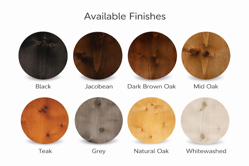 May include: Image showcasing eight circular wood samples, each with a different finish. Finishes include Black, Jacobean, Dark Brown Oak, Mid Oak, Teak, Grey, Natural Oak, and Whitewashed. Text at the top reads "Available Finishes."