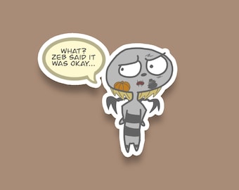 Karl - "What? Zeb said it was okay.." Sticker!