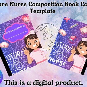 May include: Digital Canva template for a composition book with a nurse theme. The cover features a cartoon nurse, medical symbols, and the words "Future Nurse". The design includes a space to write the owner's name. The background is a purple and blue gradient.
