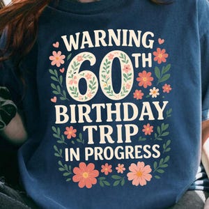 60th Birthday Trip T-Shirt, Floral Birthday Tee, Funny Custom Birthday Gift, 50th Birthday Vacation Shirt, Sixtieth Birthday Present