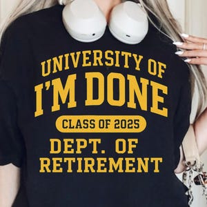 Funny Retirement TShirt, I&#39;m Done Shirt, Class Of 2025, Teacher Retirement Gift Idea, Teacher Retirement, Funny Retired 2025 Shirt