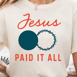 Jesus Paid It All T-Shirt, Christian Tee, Bible Verse Shirt, Faith T-Shirt, Religious Gift, Faith Based, Gift for Christian, Easter Apparel