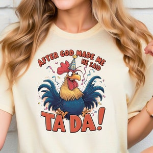 Camiseta engraçada de galo, camiseta "Depois que Deus me fez, ele disse TADA", amante de fazendeiros, louca por galinhas, garota do interior, camiseta engraçada, amante de galinhas