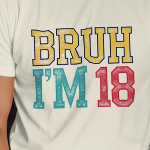 Funny Bruh I'm 18 Shirt, Bruh I'm 18 Shirt, Vintage 18th Birthday Gift, 18th I Made it Tee, 18 Years Old Shirt, Birthday Tee, Cool 18th Gift