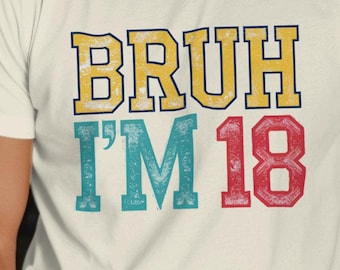 Funny Bruh I&#39;m 18 Shirt, Bruh I&#39;m 18 Shirt, Vintage 18th Birthday Gift, 18th I Made it Tee, 18 Years Old Shirt, Birthday Tee, Cool 18th Gift