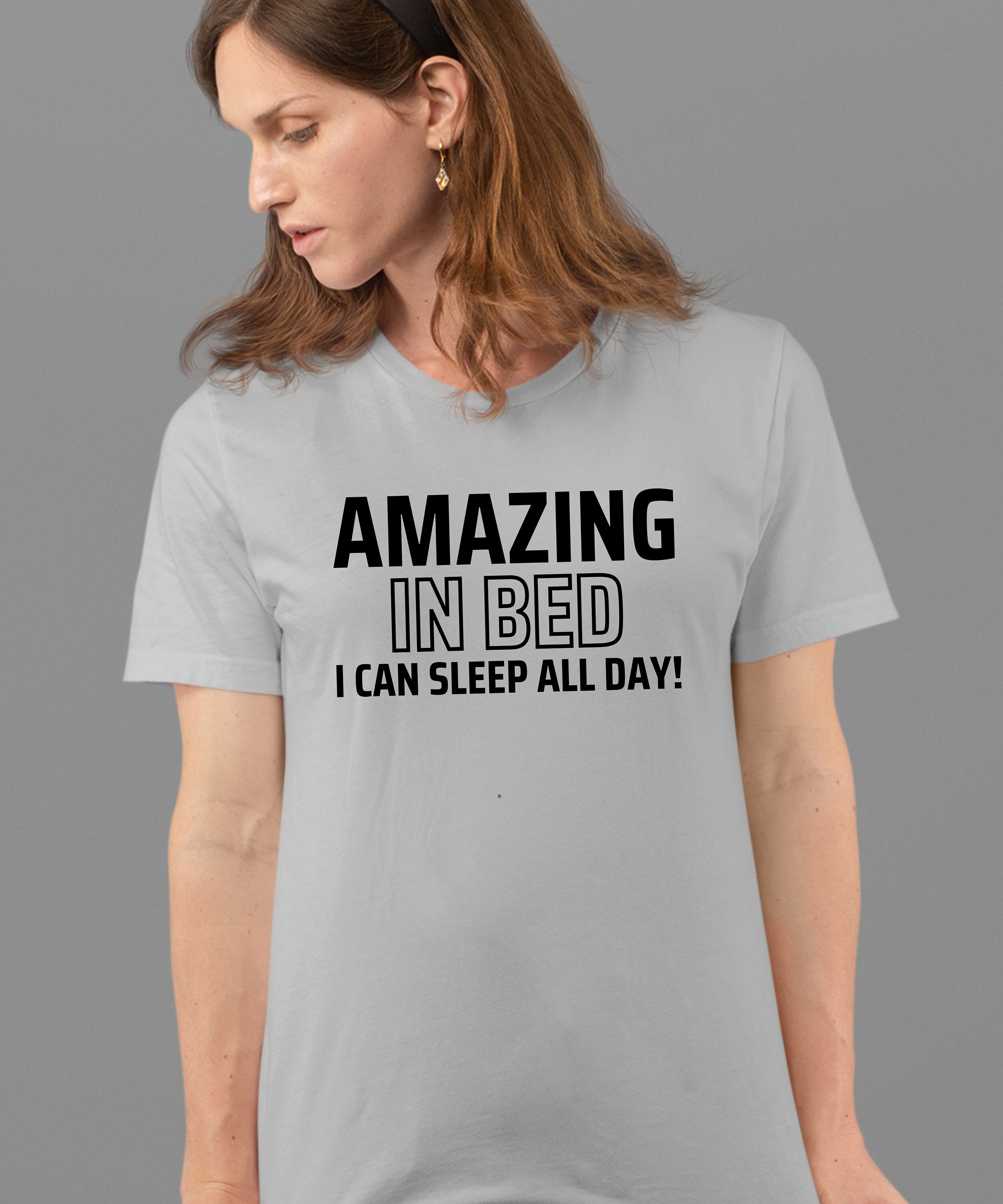 Amazing in Bed I Can Sleep All Day Funny Shirt, Sarcastic Shirt, Adult ...
