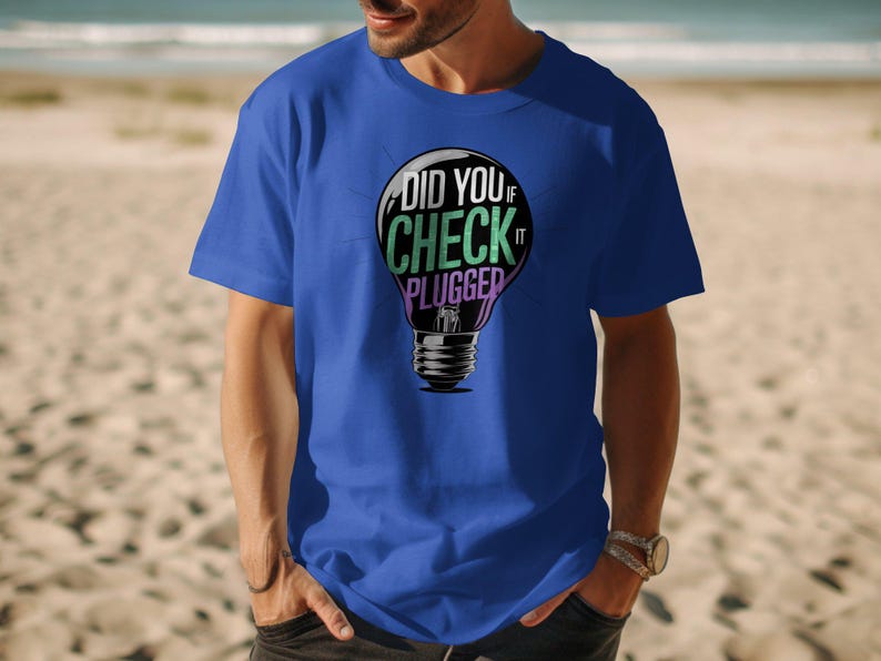 Funny Tech Support Shirt, Did You Check If It Plugged in Shirt