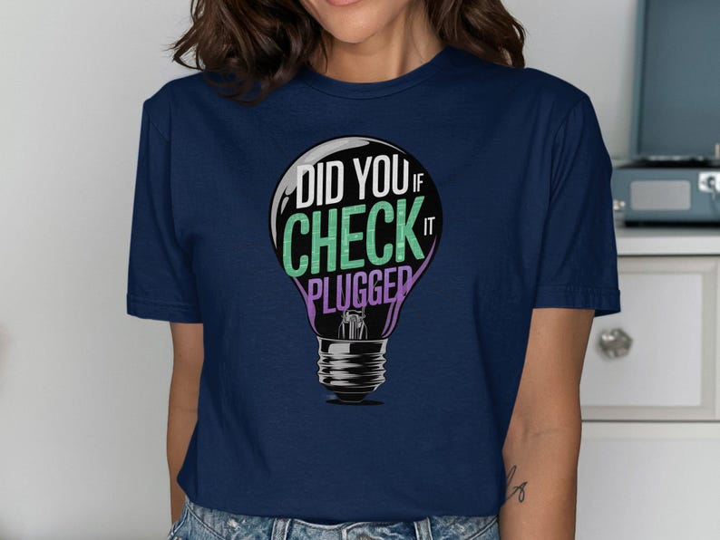 Funny Tech Support Shirt, Did You Check If It Plugged in Shirt