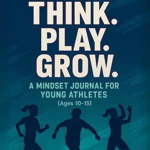 Op de afbeelding: Een turquoise en blauwe journal cover met de woorden "THINK. PLAY. GROW." in grote witte letters. Hieronder staat "A MINDSET JOURNAL FOR YOUNG ATHLETES (Ages 10-15)". Silhouetten van atleten zijn afgebeeld. De onderkant luidt "Build Confidence, Set Goals, and Reflect Like a Champion."