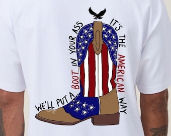 We'll Put A Boot In Your Ass - Toby Keith USA Unisex T-Shirt - Courtesy of the Red, White and Blue