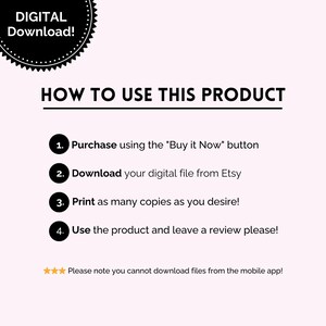 May include: A black and white graphic with instructions on how to use a digital product. The text reads "How to Use This Product" and includes four numbered steps: 1. Purchase using the "Buy it Now" button, 2. Download your digital file from Etsy, 3. Print as many copies as you desire!, and 4. Use the product and leave a review please!  The text also includes a note that you cannot download files from the mobile app.