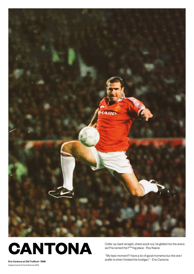 May include: A vintage-style poster of Eric Cantona in a Manchester United kit, mid-air with a football. The poster features the name "CANTONA" and quotes by Roy Keane and Eric Cantona. The image has a retro aesthetic, with a blurred background.