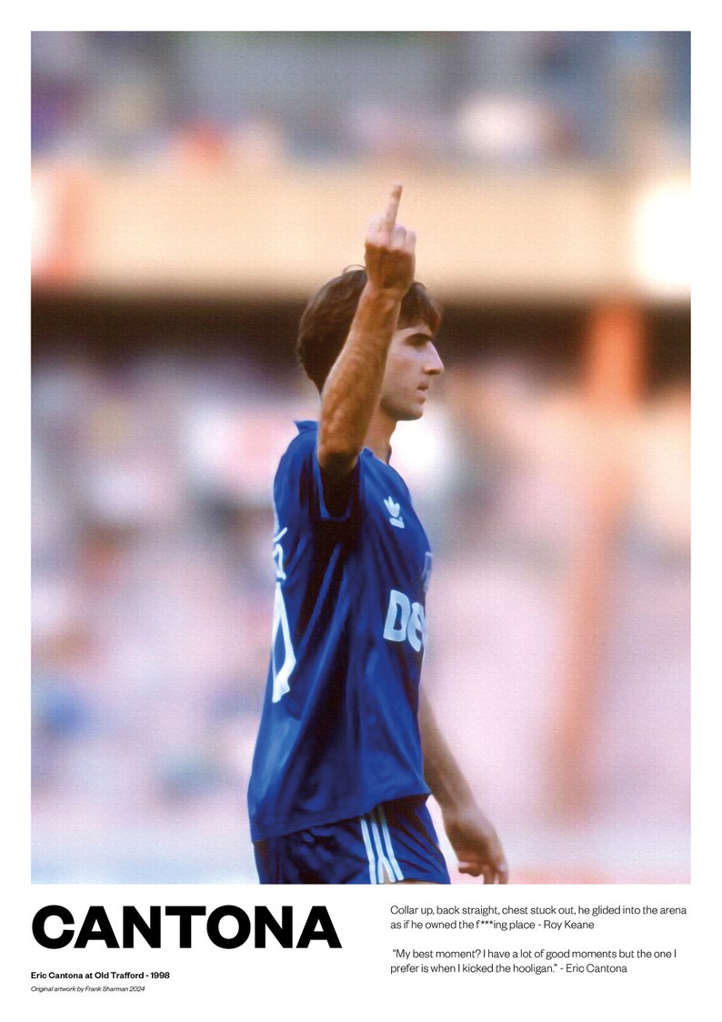 May include: Poster featuring Eric Cantona in a blue jersey, raising his middle finger. The word "CANTONA" is at the bottom. Text includes a quote by Roy Keane and Eric Cantona. The image is a sports-themed artwork.