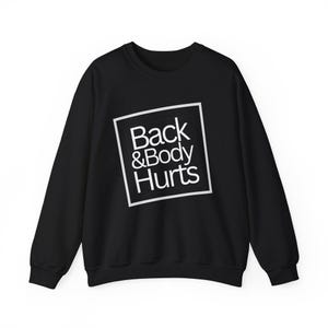 Back and Body Hurts  Crewneck Sweatshirt