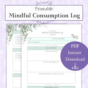 May include: A printable "Mindful Consumption Log" with a floral design. The log includes sections for date, item/experience, and reflection prompts like "Why do I want this?" and "How do I feel right now?" A purple circle with "PDF Instant Download" text is on the right.