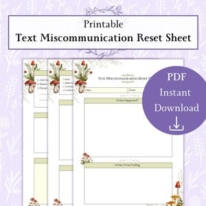 May include: A printable "Text Miscommunication Reset Sheet" with a floral and mushroom design. The sheet includes sections for recording details of a miscommunication, with prompts for "What Happened?" and "What I Was Feeling." A purple circle indicates a PDF instant download.