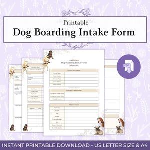 May include: Printable Dog Boarding Intake Form with a floral design. The form includes sections for owner and pet information, emergency contacts, and a PDF download icon. The text "INSTANT PRINTABLE DOWNLOAD - US LETTER SIZE & A4" is at the bottom.