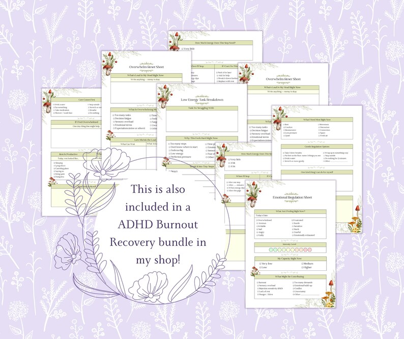 May include: A set of printable sheets featuring floral and mushroom designs. The sheets include titles such as "Overwhelmed Night Sheet" and "Emotional Regulation Sheet." Text on the image reads "This is also included in a ADHD Burnout Recovery bundle in my shop!"