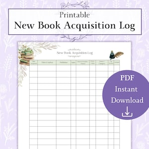 May include: A printable New Book Acquisition Log with a floral design. The log features sections for recording book details such as title, author, publisher, and genre. A purple circle with the text "PDF Instant Download" is on the right.