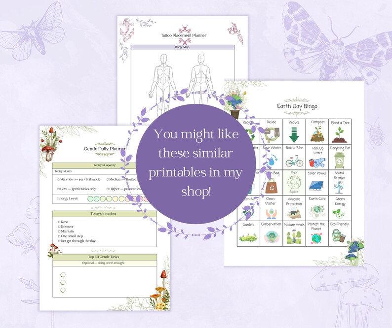 May include: A selection of printable planner pages, including a tattoo placement planner, a gentle daily planner, and an Earth Day Bingo game. The pages are decorated with floral and mushroom illustrations, with the text "You might like these similar printables in my shop!"