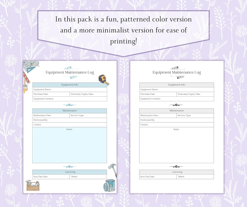 May include: Two printable Equipment Maintenance Log sheets. One is a colorful version with tools and the other is a minimalist version. The text reads: "In this pack is a fun, patterned color version and a more minimalist version for ease of printing!"