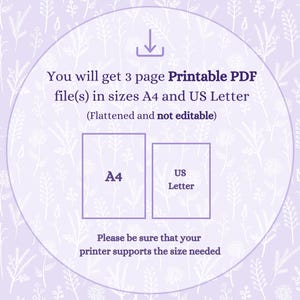 May include: A light purple digital graphic featuring a white floral pattern and a download icon. Text reads: You will get 3 page Printable PDF file(s) in sizes A4 and US Letter (Flattened and not editable). Please be sure that your printer supports the size needed.