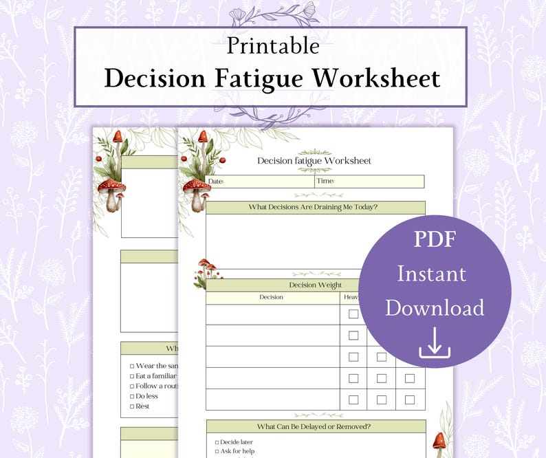 May include: Printable "Decision Fatigue Worksheet" with a purple and green floral design. The worksheet includes sections for tracking decisions, their weight, and actions to delay or remove them. A purple circle with "PDF Instant Download" text is on the right.