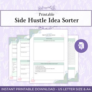 May include: A printable "Side Hustle Idea Sorter" document with a purple floral background. The document includes sections for brainstorming ideas and evaluating them. The text "Instant Printable Download - US Letter Size & A4" is at the bottom.