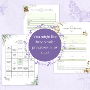 May include: A collection of printable worksheets, including a book comparison, embroidery project planner, and healthy habits tracker. The pages are decorated with floral and butterfly illustrations, with the text "You might like these similar printables in my shop!"