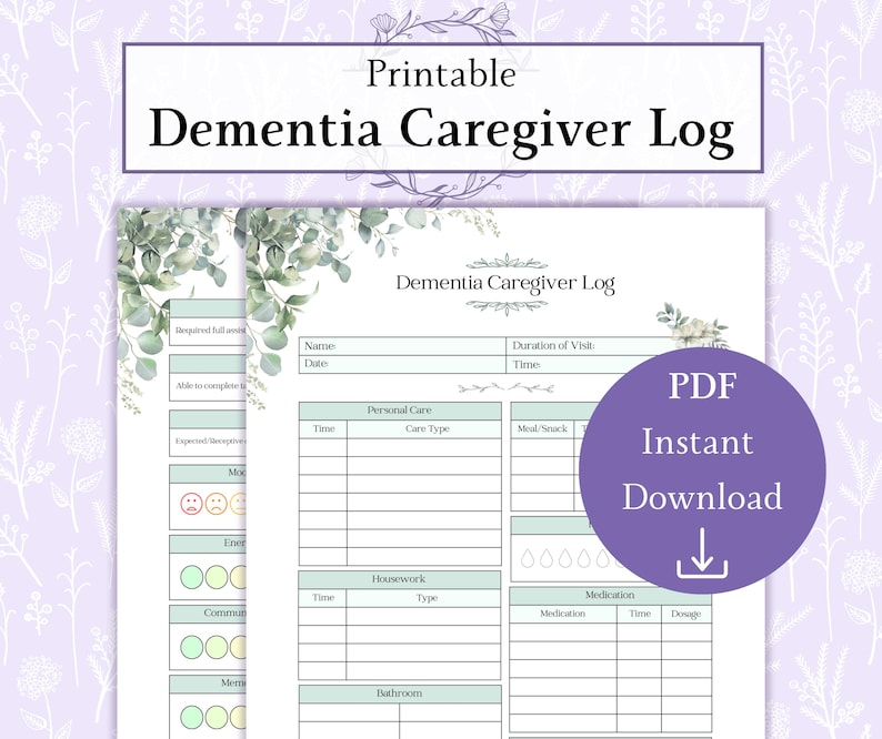 May include: Printable dementia caregiver log with a green and white floral design. The log includes sections for personal care, housework, and medication. The text "PDF Instant Download" is in a purple circle with a download arrow.