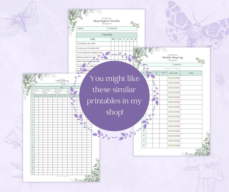May include: Three printable sleep trackers with floral accents. The top left is a sleep hygiene checklist, the top right is a monthly sleep log, and the bottom left is a yearly sleep log. A purple circle with text that reads "You might like these similar printables in my shop!" is in the centre.