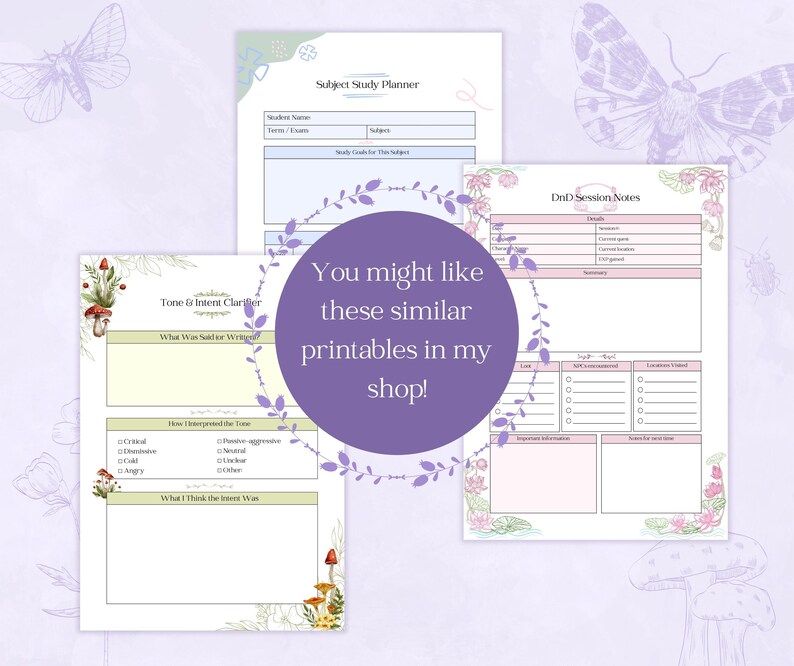 May include: Three printable planner pages with floral and mushroom illustrations. The pages include a subject study planner, a tone and intent clarifier, and DnD session notes. A purple circle with text that reads "You might like these similar printables in my shop!" is in the center.