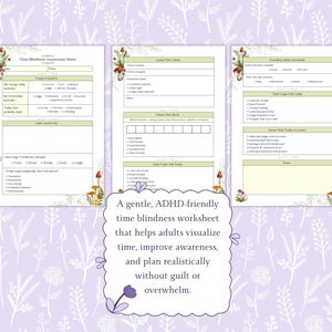 May include: Three-page time blindness awareness worksheet with a floral and mushroom design. The worksheet includes sections for time tracking, task focus, and transition buffer. Text on the image reads: "A gentle, ADHD-friendly time blindness worksheet that helps adults visualize time, improve awareness, and plan realistically without guilt or overwhelm."
