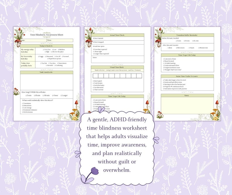 May include: Three-page time blindness awareness worksheet with a floral and mushroom design. The worksheet includes sections for time tracking, task focus, and transition buffer. Text on the image reads: "A gentle, ADHD-friendly time blindness worksheet that helps adults visualize time, improve awareness, and plan realistically without guilt or overwhelm."