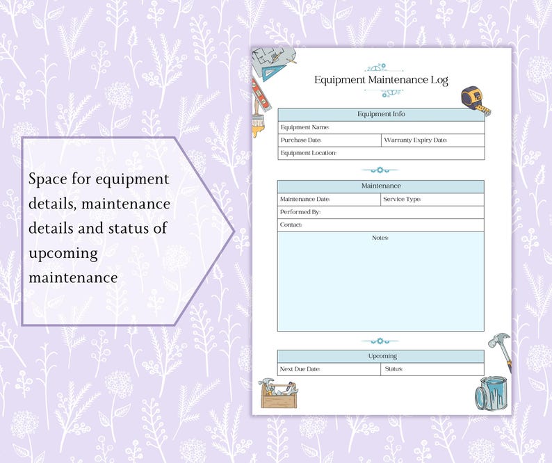May include: A printed Equipment Maintenance Log with sections for equipment info, maintenance details, and upcoming maintenance. The log features a light blue and white design with decorative tool illustrations and text: "Equipment Maintenance Log."