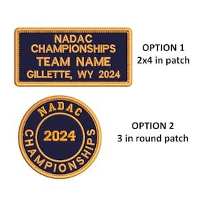 May include: Two options for a custom embroidered patch. Option 1 is a 2x4 inch rectangular patch with the text "NADAC CHAMPIONSHIPS TEAM NAME GILLETTE, WY 2024". Option 2 is a 3 inch round patch with the text "NADAC 2024 CHAMPIONSHIPS".