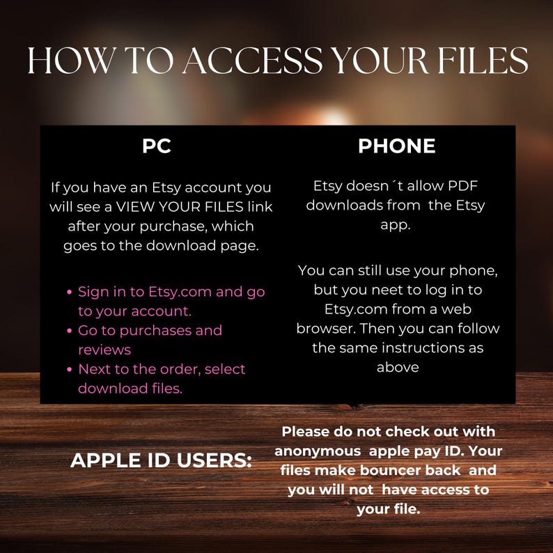 May include: A graphic with instructions on how to access digital files purchased on Etsy. The graphic is divided into two sections, one for PC users and one for phone users. The graphic also includes a note for Apple ID users.