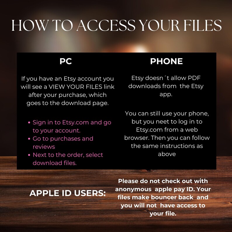 May include: A graphic with instructions on how to access digital files purchased on Etsy. The graphic is divided into two sections, one for PC users and one for phone users. The graphic also includes a note for Apple ID users.