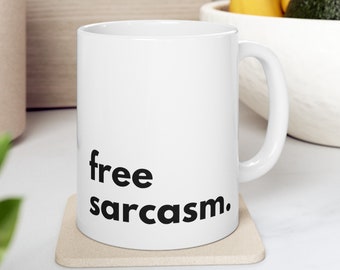 Free Sarcasm Mug - Funny Father's Day Gift - Gift for Him or Her