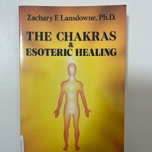 The Chakras & Esoteric Healing by Zachary F. Lansdowne, PHD